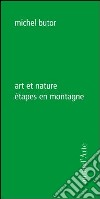 Art et nature. Étapes en montagne libro di Butor Michel
