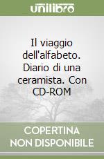 Il viaggio dell'alfabeto. Diario di una ceramista. Con CD-ROM libro