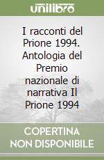 I racconti del Prione 1994. Antologia del Premio nazionale di narrativa Il Prione 1994 libro