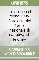 I racconti del Prione 1995. Antologia del Premio nazionale di narrativa «Il Prione» libro