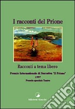 I racconti del Prione '97. Antologia del Premio internazionale di narrativa «Il Prione» 1997 libro