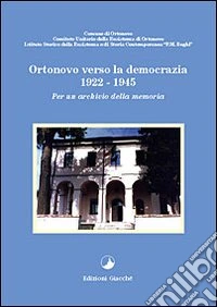 Ortonovo verso la democrazia (1922-1945). Per un archivio della memoria libro