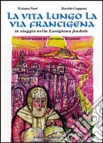 La vita lungo la via Francigena. In viaggio nella Lunigiana feudale