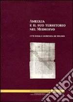 Ameglia e il suo territorio nel Medioevo. Atti della Giornata di studio libro