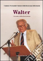 Walter. Un uomo della Resistenza