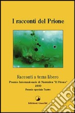 I racconti del Prione. Premio internazionale di narrativa «Il Prione» 2000 Premio speciale teatro libro