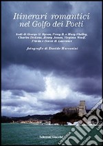 Itinerari romantici nel golfo dei Poeti. Ediz. illustrata libro