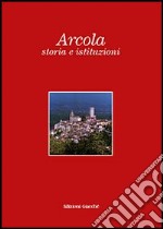 Arcola, storia e istituzioni libro