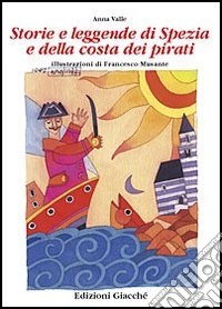 Storie e leggende di Spezia e della costa dei pirati libro