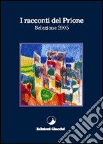 I racconti del Prione. Selezione 2005