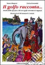 Il golfo racconta... Storia della Spezia e del suo Golfo narrata ai ragazzi