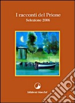 I racconti del Prione. Selezione 2006