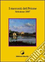 I racconti del Prione. Selezione 2007