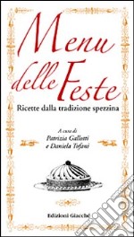 Menu delle feste. Ricette della tradizione spezzina libro