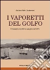 I vaporetti del Golfo. Il trasporto marittimo spezzino dal 1871. Ediz. illustrata libro