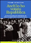 Anch'io ho votato Repubblica. Le donne spezzine e la conquista del voto. Storia, immagini e testimonianze di un'epoca libro