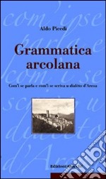 Grammatica arcolana. Com'i se parla e com'i se scriva u dialèto d'Arcoa