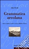 Grammatica arcolana. Com'i se parla e com'i se scriva u dialèto d'Arcoa libro