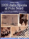 1928. Dalla Spezia al Polo Nord. A bordo della nave appoggio Città di Milano, sulla traccia di un diario inedito della spedizione Nobile. Ediz. illustrata libro