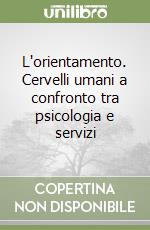 L'orientamento. Cervelli umani a confronto tra psicologia e servizi libro