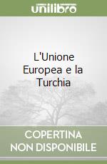 L'Unione Europea e la Turchia libro