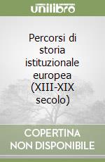 Percorsi di storia istituzionale europea (XIII-XIX secolo) libro