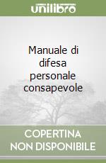 Manuale di difesa personale consapevole libro