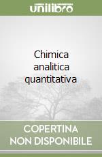 Chimica analitica quantitativa libro