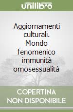 Aggiornamenti culturali. Mondo fenomenico immunità omosessualità libro