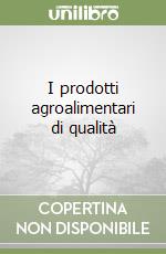 I prodotti agroalimentari di qualità