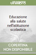 Educazione alla salute nell'istituzione scolastica libro