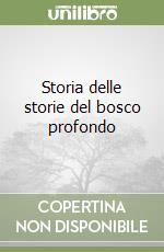 Storia delle storie del bosco profondo libro