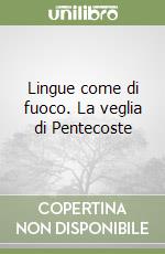 Lingue come di fuoco. La veglia di Pentecoste libro