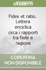 Fides et ratio. Lettera enciclica circa i rapporti tra fede e ragione libro