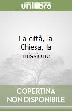 La città, la Chiesa, la missione