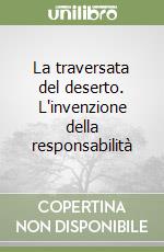 La traversata del deserto. L'invenzione della responsabilità