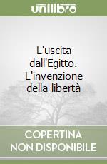 L'uscita dall'Egitto. L'invenzione della libertà