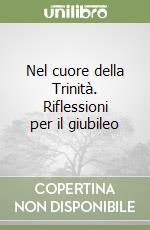 Nel cuore della Trinità. Riflessioni per il giubileo libro