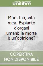 Mors tua, vita mea. Espianto d'organi umani: la morte è un'opinione?