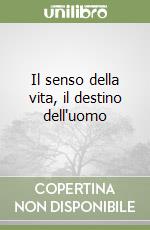 Il senso della vita, il destino dell'uomo