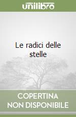 Le radici delle stelle