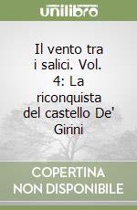 Il vento tra i salici. Vol. 4: La riconquista del castello De' Girini