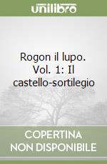 Rogon il lupo. Vol. 1: Il castello-sortilegio libro