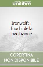 Ironwolf: i fuochi della rivoluzione libro