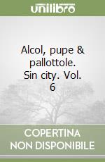 Alcol, pupe e pallottole. Sin city. Vol. 6 libro