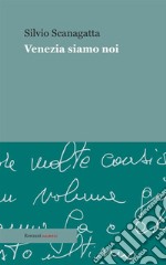 Venezia siamo noi libro