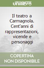 Il teatro a Carmagnola. Cent'anni di rappresentazioni, vicende e personaggi libro