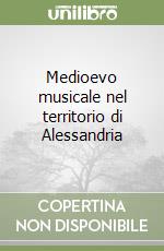 Medioevo musicale nel territorio di Alessandria libro