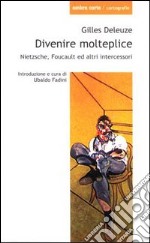 Divenire molteplice. Saggi su Nietzsche e Foucault libro