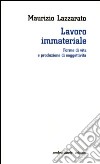 Lavoro immateriale. Forme di vita e produzione di soggettività libro